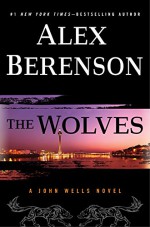 The Wolves (A John Wells Novel) - Alex Berenson