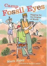 Camp Fossil Eyes: Digging for the Origins of Words - Mark Abley, Kathryn Adams