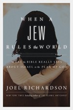 When A Jew Rules the World: What the Bible Really Says About Israel in the Plan of God - Joel Richardson