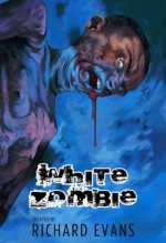 White Zombie (White Zombie Anthology) - Richard Evans, Andrew Ardizzi