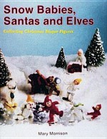 Snow Babies, Santas and Elves: Collecting Christmas Bisque Figures - Mary Morrison, James Morrison