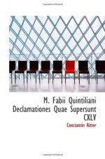 M. Fabii Quintiliani Declamationes Quae Supersunt CXLV (Latin Edition) - Constantin Ritter