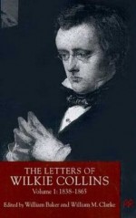 The Letters of Wilkie Collins, Volume 1: 1838-1865 - Wilkie Collins, William Baker, William M. Clarke