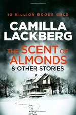 The Scent of Almonds and other stories - Camilla Lackberg