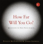 How Far Will You Go?: Questions to Test Your Limits - Evelyn McFarlane, James Saywell