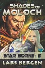 Shades of Moloch: Star Borne: 2 (Star Borne Speculative Science Fiction Series Book Two) (Volume 2) - Lars Bergen, Sharon Delarose