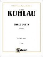 Daniel Friedrich Kuhlau (1786 - 1832: Three Duets, Opus 80 for Two Flutes (Kalmus Edition) - Daniel Kuhlau