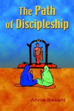 The Path of Discipleship - Annie Besant, Paul Tice