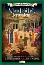 Believe and You're There When Lehi Left Jerusalem - Alice Johnson