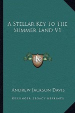 A Stellar Key to the Summer Land V1 - Andrew Jackson Davis