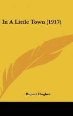 In a Little Town (1917) - Rupert Hughes