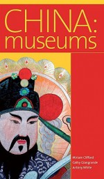 China: Museums - Miriam Clifford, Cathy Giangrande, Antony White