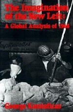 The Imagination of the New Left: A Global Analysis of 1968 - George Katsiaficas