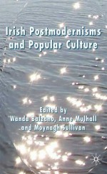 Irish Postmodernisms and Popular Culture - Wanda Balzano, Anne Mulhall, Moynagh Sullivan