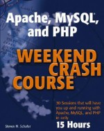 Apache, MySQL, and PHP Weekend Crash Course - Steven M. Schafer