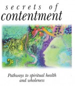 Secrets of Contentment: Pathways to Spiritual Health and Wholeness - Lion Hudson UK