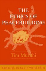 The Ethics of Peacebuilding - Tim Murithi