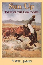 Sun Up: Tales of the Cow Camps (Tumbleweed) - Will James