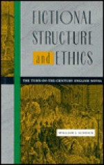 Fictional Structure & Ethics: The Turn-of-the-Century English Novel - William J. Scheick