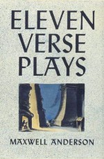 Eleven Verse Plays: 1929-1939 - Maxwell Anderson