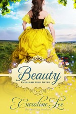 Beauty: an Everland Ever After Tale - Caroline Lee