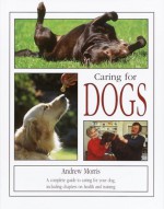 Caring for Dogs - Andrew Morris