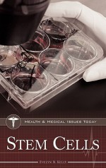 Stem Cells (Health and Medical Issues Today) (Health and Medical Issues Today) - Evelyn B. Kelly