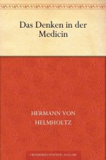 Das Denken in der Medicin (German Edition) - Hermann von Helmholtz