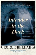 Intruder in the Dark (An Inspector Littlejohn Mystery) - George Bellairs