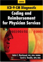 Icd 9 Cm Diagnostic Coding And Reimbursement For Physician Services, 2006 Edition, With Answers - Anita C. Hazelwood