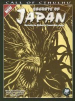 Secrets of Japan Surviving the Mythos in Present-Day Japan (Call of Cthulhu Roleplaying) - Michael Dziesinski