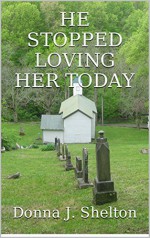 HE STOPPED LOVING HER TODAY: A Sweet Clean Spiritual Christian Romance ((A Heart, Family & Home Series) Book 1) - Donna Shelton