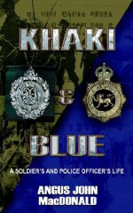 Khaki & Blue: A Soldier's and Police Officer's Life - Angus J. MacDonald