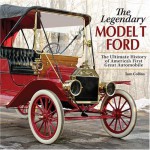 The Legendary Model T Ford: The Ultimate History of America's First Great Automobile - Tom Collins