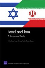 Israel and Iran: A Dangerous Rivalry - Dalia Dassa Kaye, Alireza Nader, Parisa Roshan