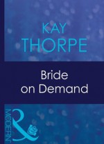 Bride on Demand (Mills & Boon Modern) - Kay Thorpe