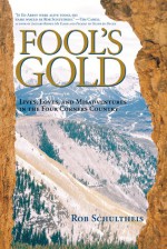 Fool's Gold: Lives, Loves, and Misadventures in the Four Corners Country - Rob Schultheis