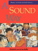 Sound Way Phonics: Activities for Early Literacy - Elizabeth Love