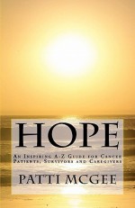 Hope an Inspiring A-Z Guide for Cancer Patients, Survivors and Caregivers - Patti McGee