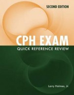 CPH Exam Quick Reference Review - Larry Holmes