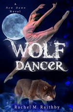 Wolf Dancer (A New Dawn Novel Book 2) - Rachel M. Raithby