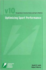 Optimizing Sport Performance (Perspectives in Excercise Science and Sports Medicine Series #10), Vol. 10 - David R. Lamb, Robert Murray