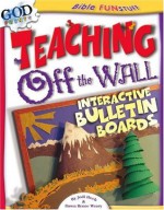 Teaching Off the Wall: Interactive Bulletin Boards (God Prints) - Jodi Hoch, Jodi Hoch