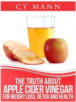 The Truth About Apple Cider Vinegar - Weightloss, Detox, Health & Allergies - Cy Mann