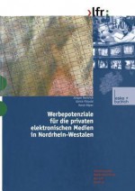 Werbepotenziale Fur Die Privaten Elektronischen Medien in Nordrhein-Westfalen - Jürgen Heinrich, Ulrich Patzold, Horst Roper