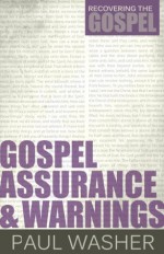 Gospel Assurance and Warnings (Recovering the Gospel) - Paul Washer