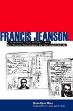 Francis Jeanson: A Dissident Intellectual from the French Resistance to the Algerian War - Marie-Pierre Ulloa, Jane Todd