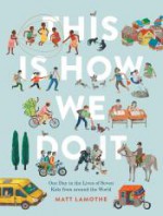 This Is How We Do It: One Day in the Lives of Seven Kids from around the World - Matt Lamothe