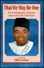 That We May Be One: The Autobiography of Nigerian Ambassador Jolly Tanko Yusuf - Lillian Grissen, Lillian V. Grissen