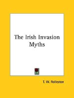 The Irish Invasion Myths - T.W. Rolleston